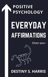 Everyday Affirmations: Positive Psychology (Scorpio Edition) - HARRIS,  Destiny S. - 9798734326169