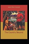 The Country Beyond - CURWOOD,  James Oliver - 9798735399490