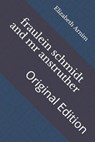 fraulein schmidt and mr anstruther: Original Edition - ARNIM,  Elizabeth Von - 9798737010676