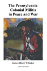 The Pennsylvania Colonial Militia in Peace and War - James Biser Whisker - 9798737056407