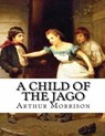 A Child of the Jago (Annotated) - MORRISON,  Arthur - 9798740669809
