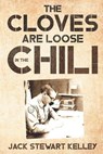 The Cloves are Loose in the Chili - KELLEY,  Jack Stewart - 9798755523363