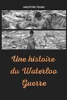 Une histoire du Waterloo Guerre - YOUNG,  Valentine - 9798757432205