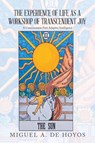 THE EXPERIENCE OF LIFE AS A WORKSHOP OF TRANSCENDENT JOY - Miguel A. de Hoyos - 9798765265253