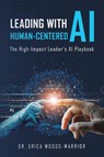 Leading with Human-Centered AI - Erica Woods-Warrior - 9798765269381