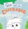 Gus and the Chatterbug - Adam Schilling - 9798765269763