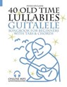 40 Old Time Lullabies - Guitalele Songbook for Beginners with Tabs and Chords - UPCLAIRE,  Peter - 9798785890541