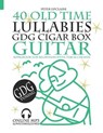40 Old Time Lullabies - GDG CIGAR BOX GUITAR - Songbook for Beginners with Tabs and Chords - UPCLAIRE,  Peter - 9798785896291
