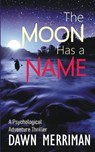 The Moon Has a Name - Dawn Merriman - 9798785900264