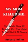 My Mother Killed Me - Vanessa Miller - 9798820402036