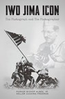 Iwo Jima Icon - Parker Bishop Albee Jr. ; Keller Cushing Freeman - 9798822927926