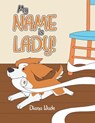 My NAME is LADY! - Diana Wade - 9798823063517