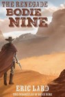 The Renegade Bodie Nine - Eric N. Lard - 9798823207898