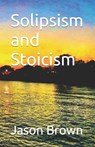 Solipsism and Stoicism - BROWN,  Jason - 9798841120629