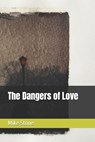 The Dangers of Love - STONE,  Mike - 9798844328121
