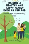 Raising a healthy and happy family even as you age - WOODS,  Michael - 9798844575778