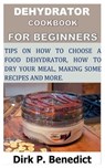 Dehydrator Cookbook for Beginners - P BENEDICT,  Dirk - 9798845691255