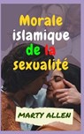 Morale islamique de la sexualite - ALLEN,  Marty - 9798848385731