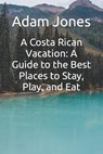 A Costa Rican Vacation - JONES,  Adam - 9798848749915
