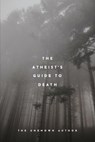 The Atheist's Guide To Death - Unknown Author - 9798851596940