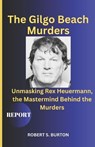 The Gilgo Beach Murders: Unmasking Rex Heuermann, the Mastermind Behind the Murders (REPORT) - BURTON,  Robert S. Burton - 9798852405470