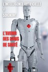 L'Intelligence Artificielle Vs Soignant: L'Avenir Des Soins de Santé - Manu Sekodi - 9798854171717