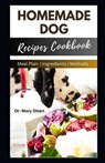 Homemade Dog Recipes Cookbook: Cooking For Dogs Made Easy - Mary Dixon - 9798854537957