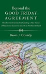 Beyond the Good Friday Agreement - Kevin J. Cassidy - 9798855808087