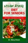 Vegan Renal Diet for Seniors: Delectable Recipes to Manage Kidney Diseases and Improve Your Health - Mary Dixon - 9798856523644