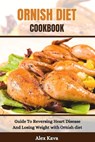 Ornish Diet Cookbook: Guide To Reversing Heart Disease And Losing Weight with Ornish diet - Alex Kava - 9798861371254