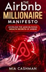 The Airbnb Millionaire Manifesto: Unveiling the Mind-Blowing Wealth Secrets of Airbnb - Mia Cashman - 9798861649384