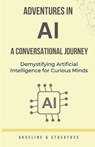 Adventures in AI: A Conversational Journey - Aksel Inc - 9798862373165