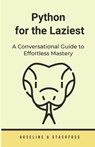 Python for the Laziest: A Conversational Guide to Effortless Mastery - Aksel Inc - 9798862867282