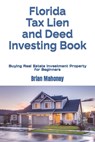 Florida Tax Lien and Deed Investing Book: Buying Real Estate Investment Property for Beginners - Brian Mahoney - 9798863256504