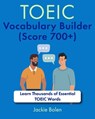 TOEIC Vocabulary Builder (Score 700+): Learn Thousands of Essential TOEIC Words - Jackie Bolen - 9798864873465