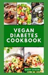 Vegan Diabetes Cookbook: Wholesome Low Sugar Recipes to Reverse or Manage Diabetes Symptoms - Mary Dixon - 9798867132590