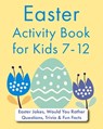 Easter Activity Book for Kids 7-12: Easter Jokes, Would You Rather Questions, Trivia & Fun Facts - Jackie Bolen - 9798867176259