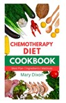 Chemotherapy Diet Cookbook: Healthy Recipes for Managing Cancer after Chemo Session - Mary Dixon - 9798867242169