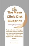 The Mayo Clinic Diet Blueprint: Tasty recipes and strategies for healthy living to reshape your life, with science-based habits while eating well, enj - Donna Johnson - 9798867495800
