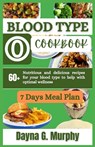 Blood Type O Cookbook: 60+ Nutritious and Delicious Recipes for Your Blood Type to Help with Optimal Wellness - Dayna G. Murphy - 9798867712044