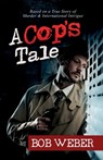 A Cop's Tale - Bob Weber - 9798868032981