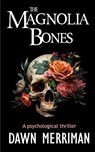 The MAGNOLIA BONES - Dawn Merriman - 9798868202568