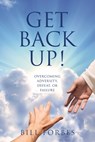 Get Back Up!: Overcoming Adversity, Defeat, or Failure - Bill Forbes - 9798868514203