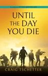 Until the Day You Die - Craig Tschetter - 9798868514944
