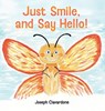 Just Smile, and Say Hello! - Joseph Ciavardone - 9798868528651