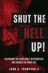 Shut The Hell Up! - John A. Thompson II - 9798868532719