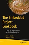 The Embedded Project Cookbook - John T. Taylor ; Wayne T. Taylor - 9798868803260