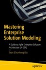 Mastering Enterprise Solution Modeling - Sean (Chunhong) Gu - 9798868809910