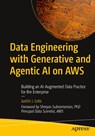 Data Engineering with Generative and Agentic AI on AWS - Justin J. Leto - 9798868821981