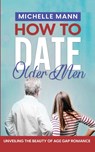 How to Date Older Men - Michelle Mann - 9798868919671